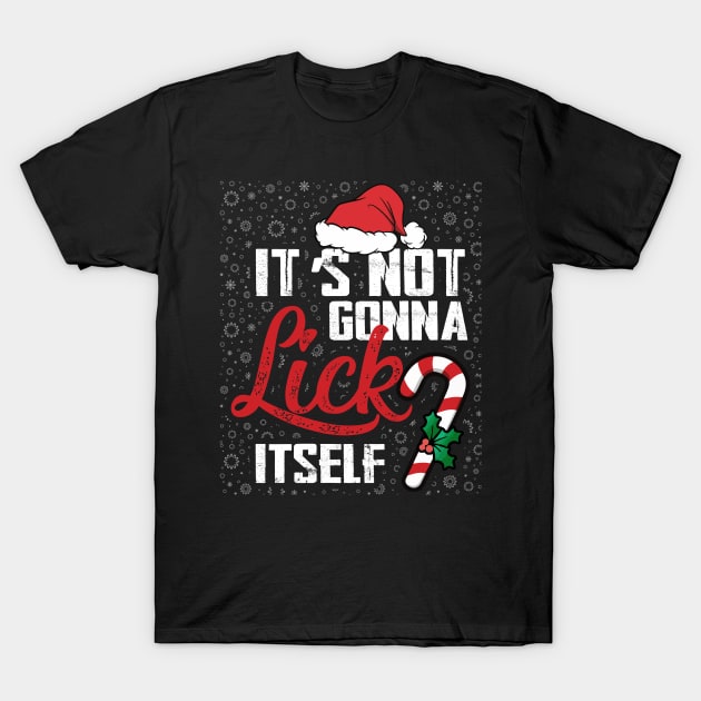 Funny christmas it's not gonna lick itself T-Shirt by DarkBruhh